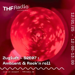 Zugluft - S2E07 : Ambient & Rock'n roll // 12.01.2025