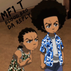 MF1 T Blood Bro da reply