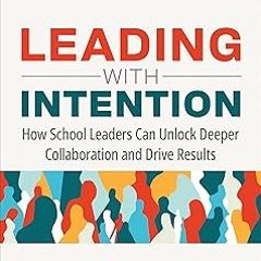 (@ Leading With Intention: How School Leaders Can Unlock Deeper Collaboration and Drive Results