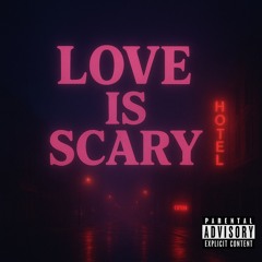 LOVE is SCARY