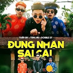 ĐÚNG NHẬN SAI CÃI - Tuấn Cry x Tùng Viu x Doble 2T