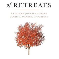 GET EPUB 📖 The Art of Retreats: A Leader's Journey Toward Clarity, Balance, and Purp