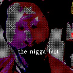 the nigga fart