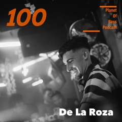 Planet Of Bass Podcast 100 - De La Roza POB100