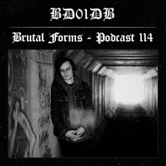 Podcast 114 - BD01DB x Brutal Forms