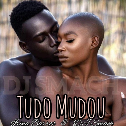 Tudo Mudou   Irina B & Dj Smach (Remix GhettoZouk )b