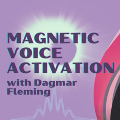 Magnetic Voice Activation with Dagmar Fleming - Speak with Confidence & Align Your Energy