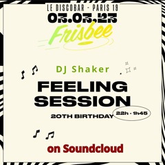 DJ Shaker - Feeling Session 20th Birthday