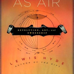 [DOWNLOAD] PDF 🗂️ Common as Air: Revolution, Art, and Ownership by  Lewis Hyde [EPUB