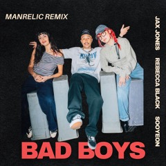BAD BOYS-JAX JONES REBECCA BLACK SOOYEON (Manrelic Remix)