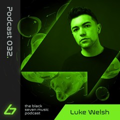 032 - Luke Welsh | Black Seven Podcast