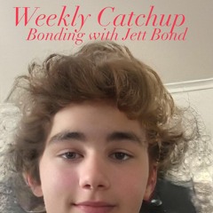 Jett Bond's Weekly Catchup