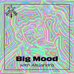 Big Mood with Alejandro - 01.05.2025