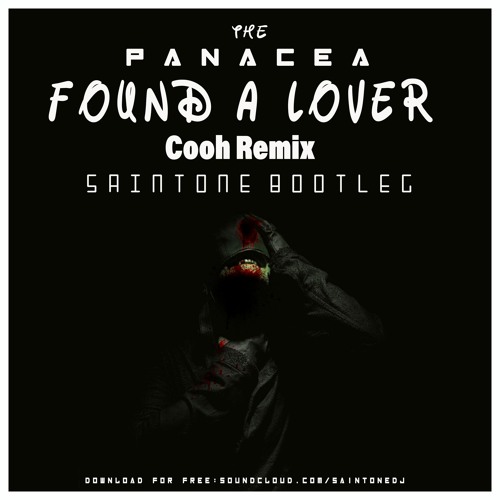 THE PANACEA - FOUND A LOVER(COOH RMX)SAINTONE BOOTLEG [FREE DOWNLOAD!]