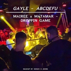 Gayle - ABCDEFU x Mairee/Matamar - DROPPIN GAME [Mashup By DenZo x Johns]