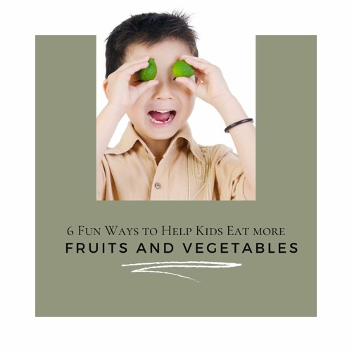 Stream 6 Fun Ways To Help Kids Eat More Fruits And Vegetables by Nature