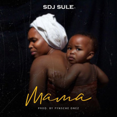 SDJ Sule - Mama (Prod by Pynsche)