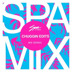 Spa In Disco - Artist 120 - CHUGGIN EDITS - Mix series