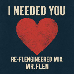 Needed You Re-FLENgineered