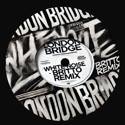 London Bridge x White Noise (Britto Remix) [FREE DOWNLOAD]