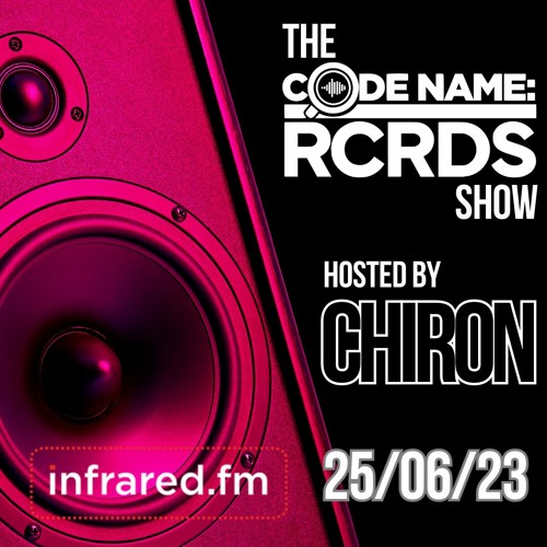 The Codename: RCRDS Show with Chiron (Infrared - 25/06/23)