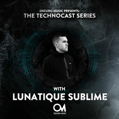 Oscuro Music Technocast #083 With Lunatique Sublime