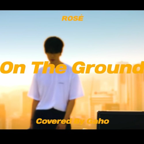 Stream On The Ground Gaho & Kave (BlackPink Rose Cover) by