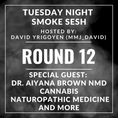 🎙️ Tuesday Night Smoke Sesh Round 12 w/ David Yrigoyen | with special guest Dr. Aiyana Brown  🌿