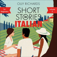 SHORT STORIES IN ITALIAN FOR BEGINNERS, VOL 2 by Olly Richards, read by Matteo Ghilardi