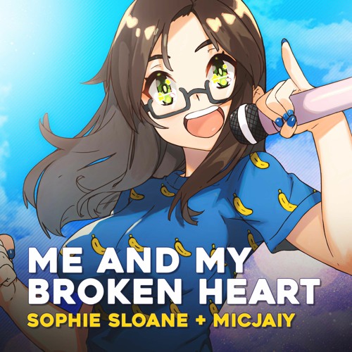 Sophie Sloane, MicJaiy - Me And My Broken Heart