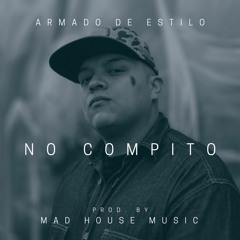 No Compito - Armado De Estilo Prod. By Mad House Music
