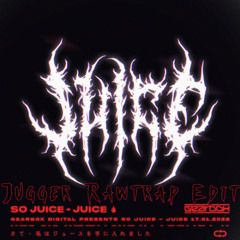 So Juice - Juice (Jugger Rawtrap edit)