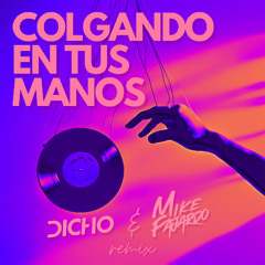 Colgando en tus manos (Dicho & Mike Fajardo remix)