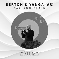 Berton & Yanga (AR) - Sax And Plain (ARTEMA RECORDINGS)