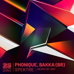 Phonique & Bakka (BR) - Spektre (DSF Remix) [Bar 25]