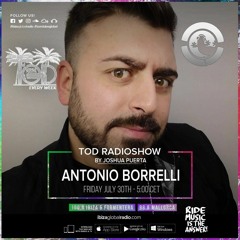 TOD RADIO SHOW - ANTONIO BORRELLI - 30 - 07 - 21  -IBIZA GLOBAL RADIO