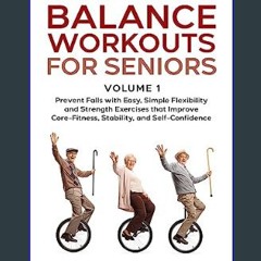 PDF 💖 Beginner Balance Workouts for Seniors, Volume 1: Prevent Falls with Easy, Simple Flexibility