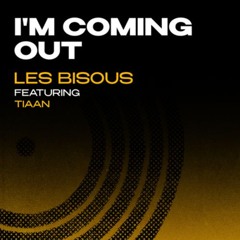 Les Bisous feat Tiaan - I'm Coming Out ( Radio Edit )