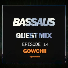 GOWCHII - BASSAUS - GUEST MIX EP [14]