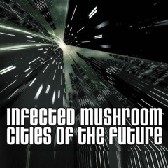 Infected Mushroom, Timelock - Cities Of The Future (vinte Mashup)