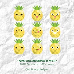 You're still The Pineapple of My Eyes @mrpineappleeyes