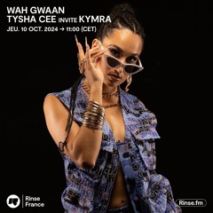WAH GWAAN : TYSHA CEE INVITE KYMRA - 24 Octobre 2024