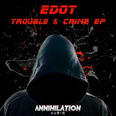EDOT - Come Over Here - Trouble & Crime Ep - Annihihlation Audio - Clip