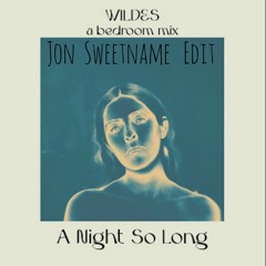 Wildes - A Night So Long  (Jon Sweetname EDIT) [FDL]