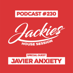 Jackies Music House Session #230 - "Javier Anxiety"