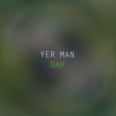 Yer Man_Dah (radio edit)