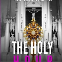 (= THE HOLY HOUR PRAYER BOOK, Could You Not Watch One Hour With Me (Save=