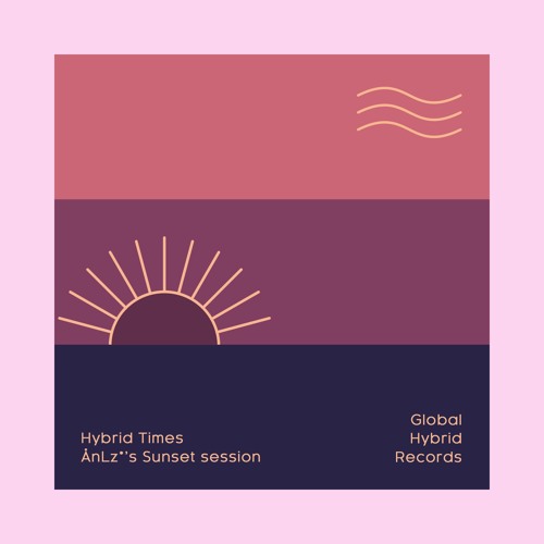 [Hybrid Times] Ån​Lz*'s Sunset Session