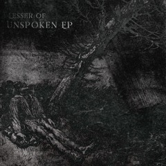 LESSER OF - Unspoken (Original mix)