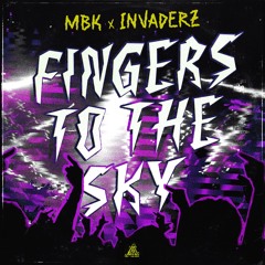 MBK & Invaderz - Fingers To The Sky